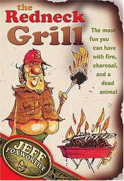 The Redneck Grill: The Most Fun You Can Have With Fire, Charcoal, And A Dead Animal