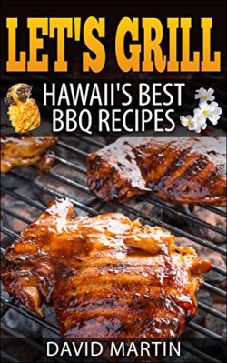 Let’s Grill Hawaii’s Best  BBQ Recipes