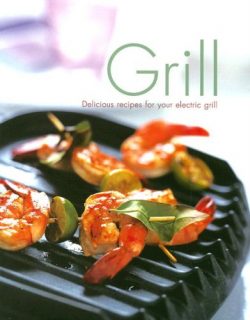 Grill: Delicious Recipes for Your Electric Grill