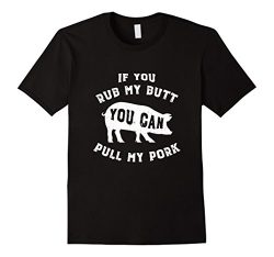 Rub My Butt Pull My Pork BBQ Smoker Grilling Barbecue Shirt