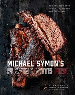 Michael Symon’s Playing with Fire: BBQ and More from the Grill, Smoker, and Fireplace