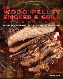 The Wood Pellet Smoker and Grill Cookbook: Recipes and Techniques for the Most Flavorful and Del ...