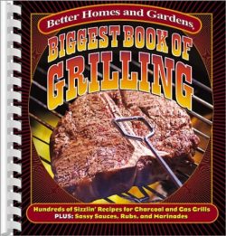 Biggest Book of Grilling: Hundreds of Sizzlin’ Recipes for Charcoal and Gas Grills (Better ...