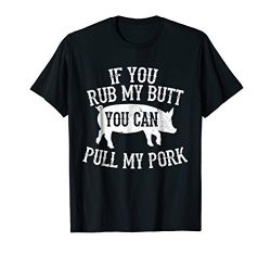 BBQ Rub My Butt Pull My Pork Smoker Grilling Barbecue Shirt