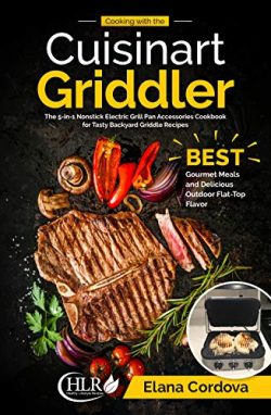 Cooking with the Cuisinart Griddler: The 5-in-1 Nonstick Electric Grill Pan Accessories Cookbook ...