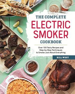 The Complete Electric Smoker Cookbook: Over 100 Tasty Recipes and Step-by-Step Techniques to Smo ...
