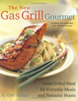 The New Gas Grill Gourmet, Updated and Expanded: Great Grilled Food for Everyday Meals and Fanta ...