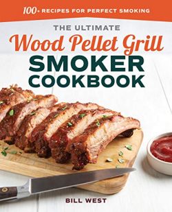 The Ultimate Wood Pellet Grill Smoker Cookbook: 100+ Recipes for Perfect Smoking