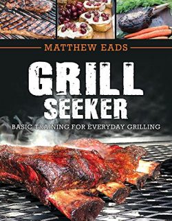 Grill Seeker: Basic Training for Everyday Grilling