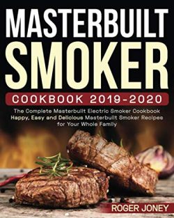 Masterbuilt Smoker Cookbook 2019-2020: The Complete Masterbuilt Electric Smoker Cookbook – ...